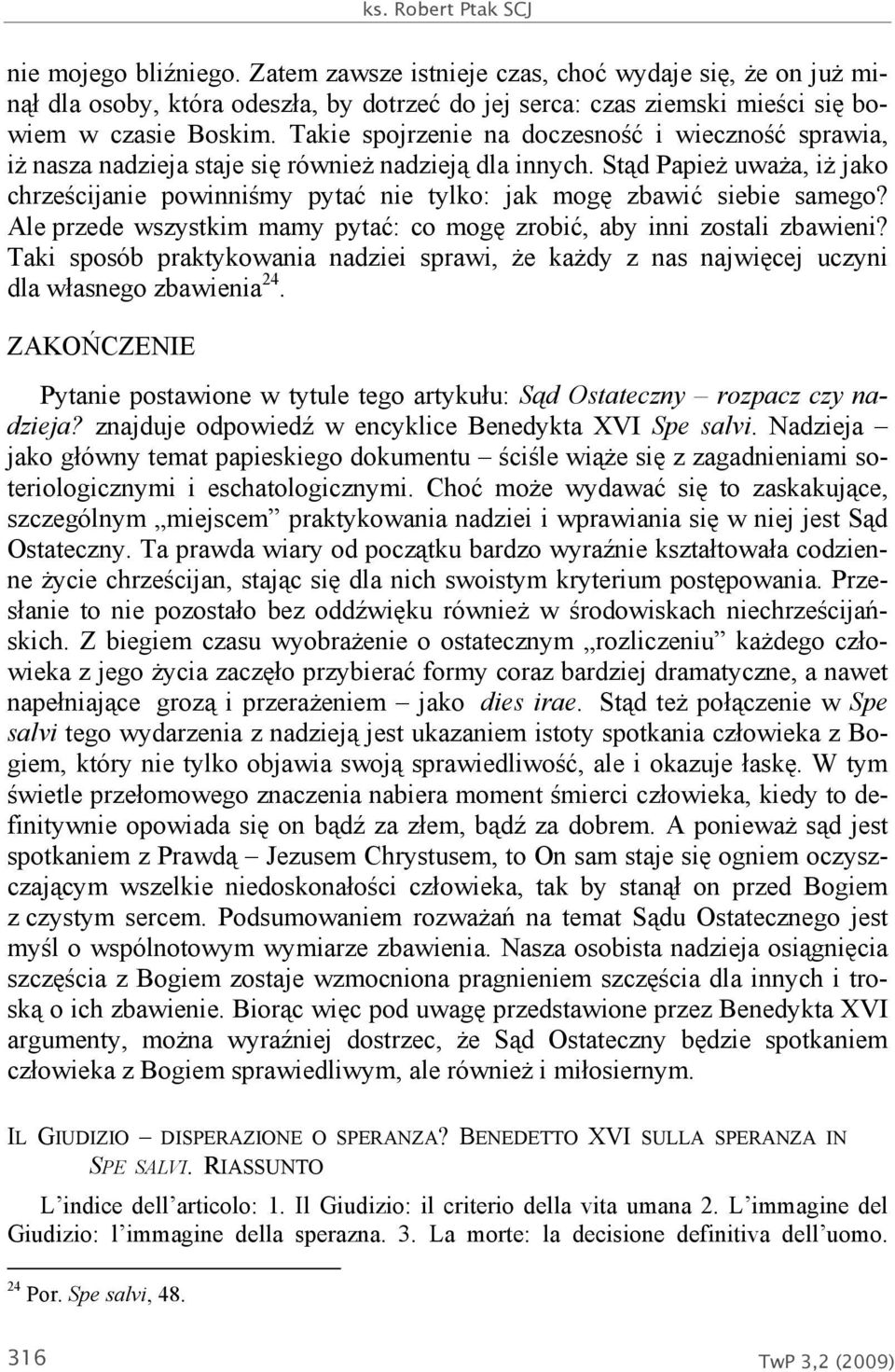 Takie spojrzenie na doczesność i wieczność sprawia, iż nasza nadzieja staje się również nadzieją dla innych.