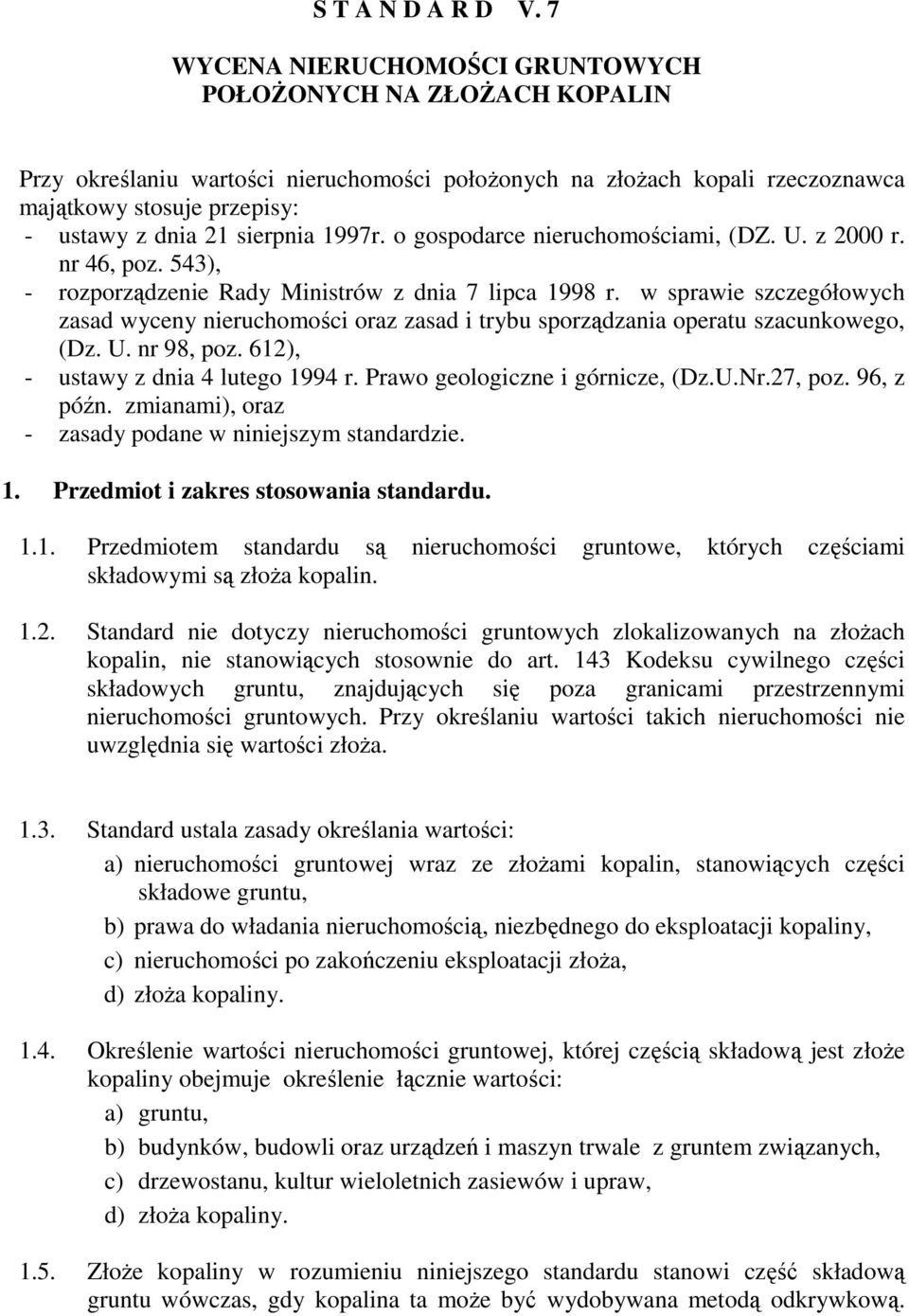 sierpnia 1997r. o gospodarce nieruchomościami, (DZ. U. z 2000 r. nr 46, poz. 543), - rozporządzenie Rady Ministrów z dnia 7 lipca 1998 r.