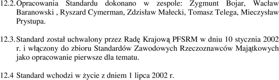 Standard został uchwalony przez Radę Krajową PFSRM w dniu 10 stycznia 2002 r.