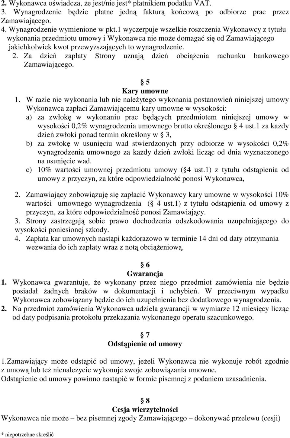 Za dzień zapłaty Strony uznają dzień obciążenia rachunku bankowego Zamawiającego. 5 Kary umowne 1.