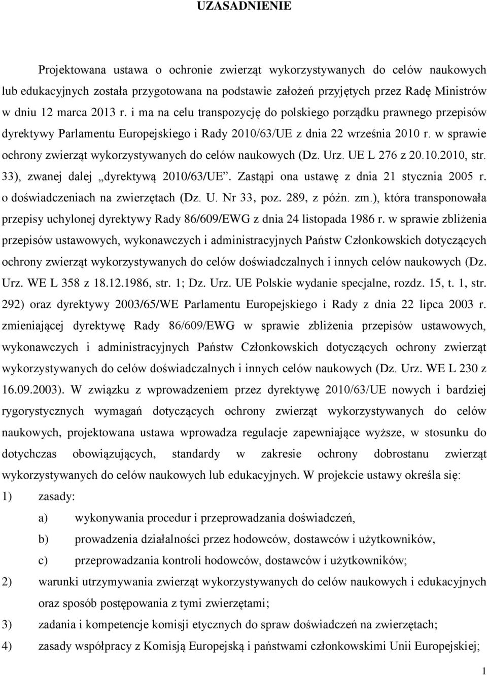 w sprawie ochrony zwierząt wykorzystywanych do celów naukowych (Dz. Urz. UE L 276 z 20.10.2010, str. 33), zwanej dalej dyrektywą 2010/63/UE. Zastąpi ona ustawę z dnia 21 stycznia 2005 r.