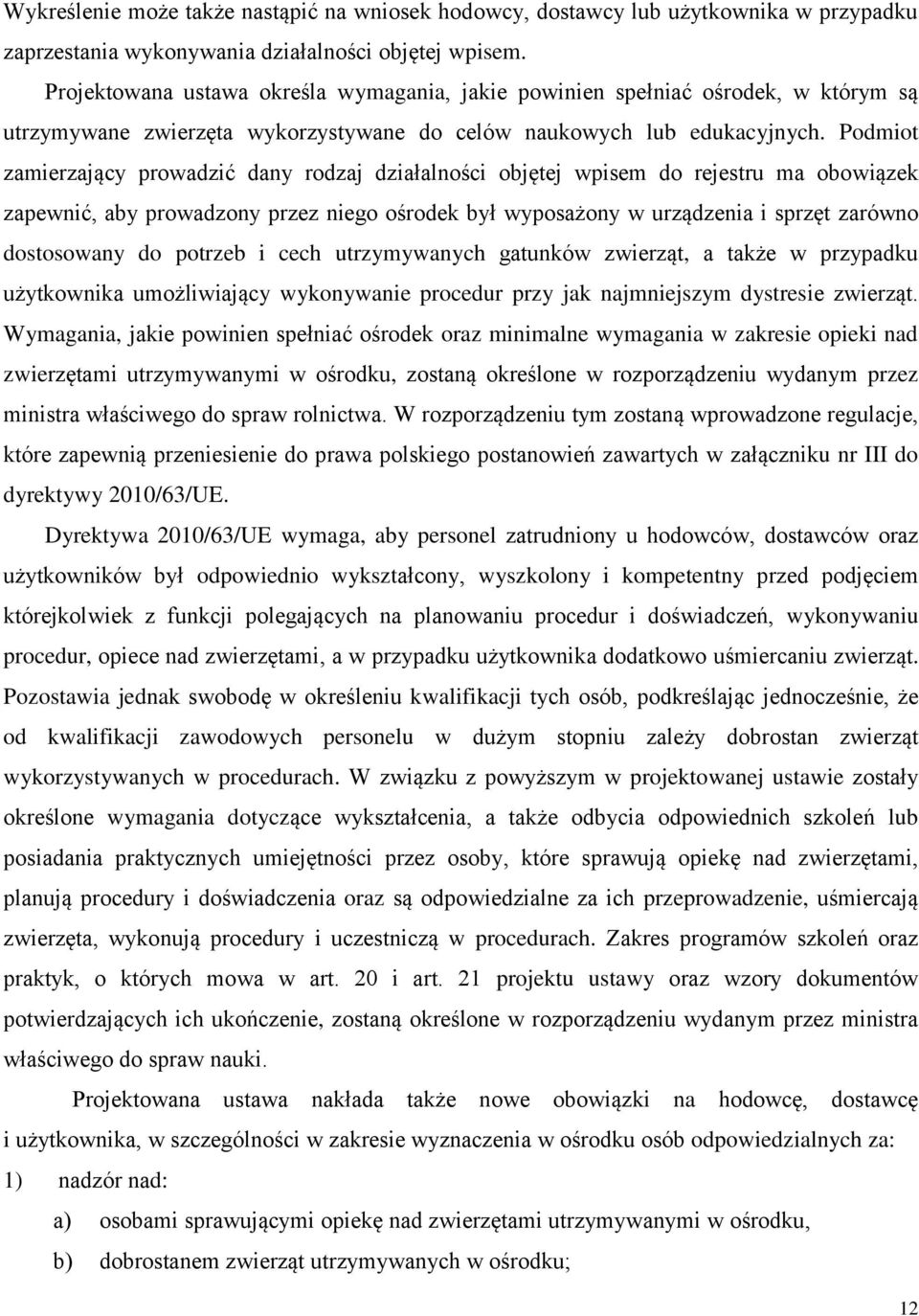 Podmiot zamierzający prowadzić dany rodzaj działalności objętej wpisem do rejestru ma obowiązek zapewnić, aby prowadzony przez niego ośrodek był wyposażony w urządzenia i sprzęt zarówno dostosowany