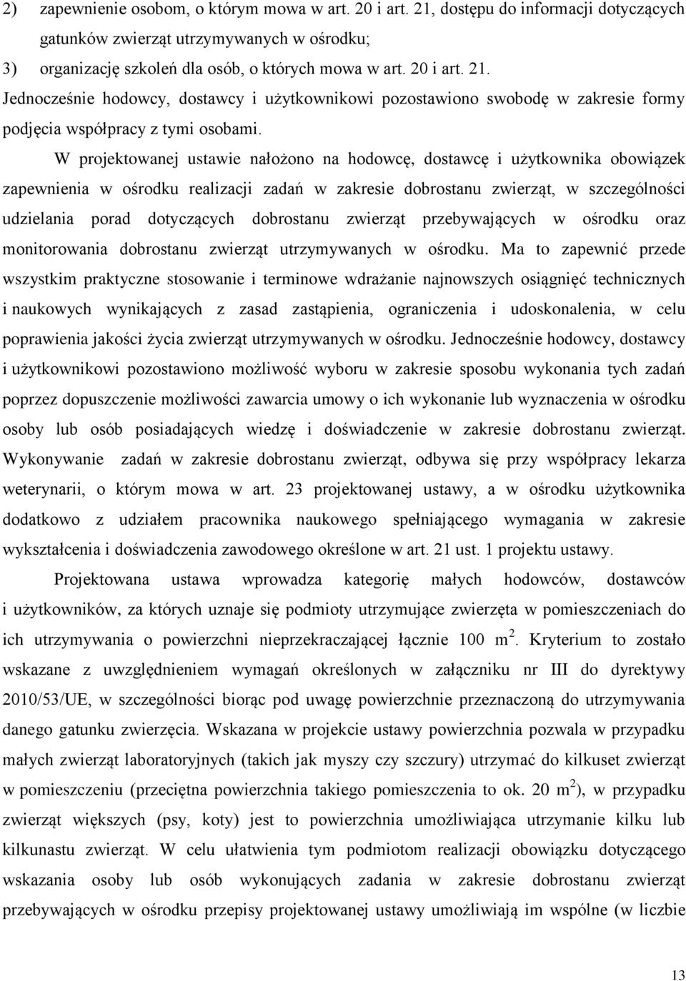 dobrostanu zwierząt przebywających w ośrodku oraz monitorowania dobrostanu zwierząt utrzymywanych w ośrodku.