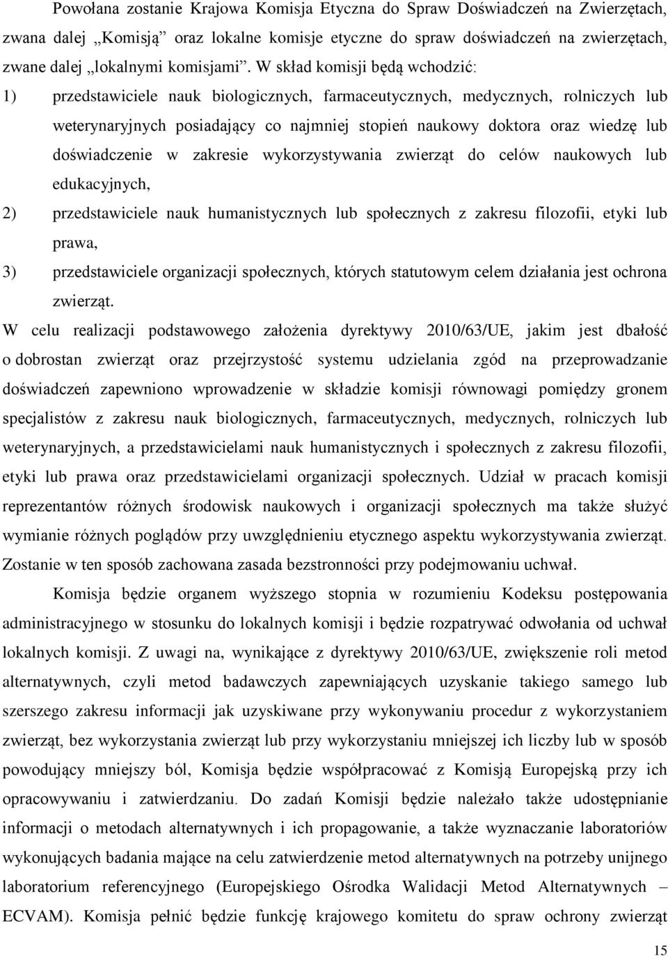 doświadczenie w zakresie wykorzystywania zwierząt do celów naukowych lub edukacyjnych, 2) przedstawiciele nauk humanistycznych lub społecznych z zakresu filozofii, etyki lub prawa, 3) przedstawiciele