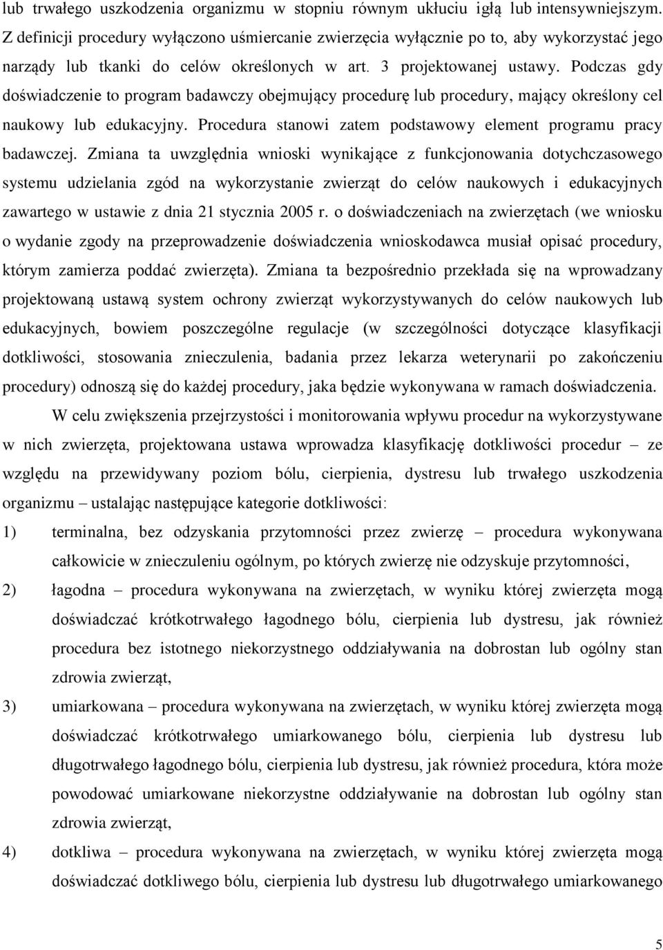 Podczas gdy doświadczenie to program badawczy obejmujący procedurę lub procedury, mający określony cel naukowy lub edukacyjny. Procedura stanowi zatem podstawowy element programu pracy badawczej.