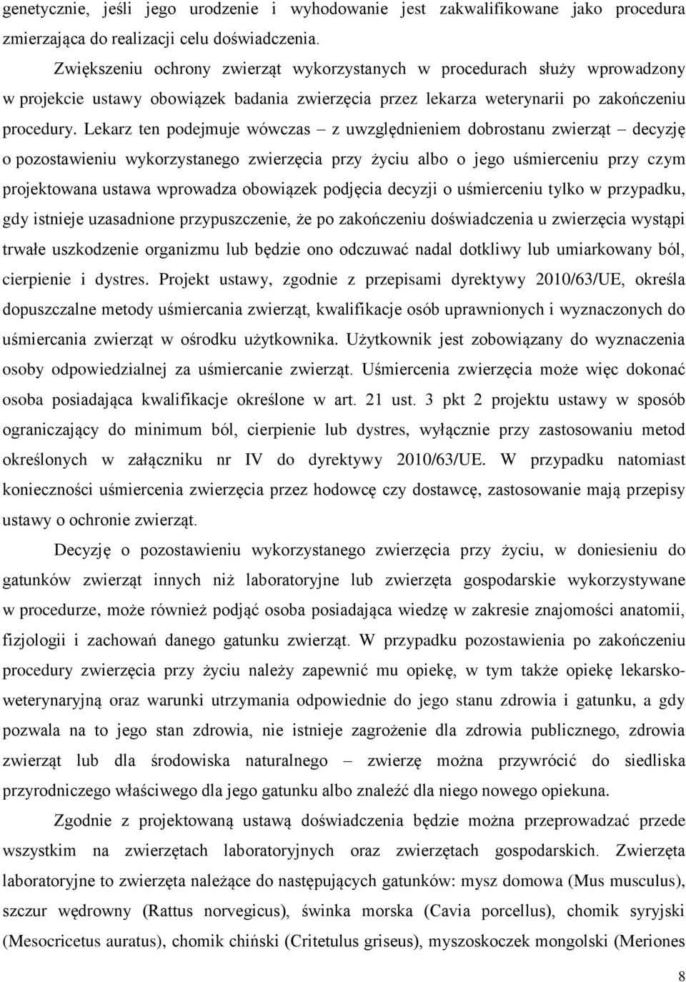 Lekarz ten podejmuje wówczas z uwzględnieniem dobrostanu zwierząt decyzję o pozostawieniu wykorzystanego zwierzęcia przy życiu albo o jego uśmierceniu przy czym projektowana ustawa wprowadza