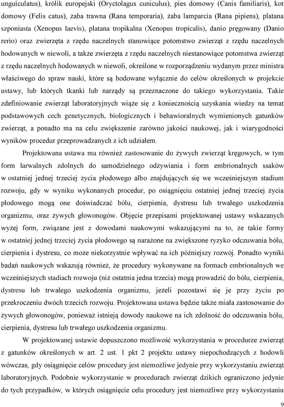 także zwierzęta z rzędu naczelnych niestanowiące potomstwa zwierząt z rzędu naczelnych hodowanych w niewoli, określone w rozporządzeniu wydanym przez ministra właściwego do spraw nauki, które są