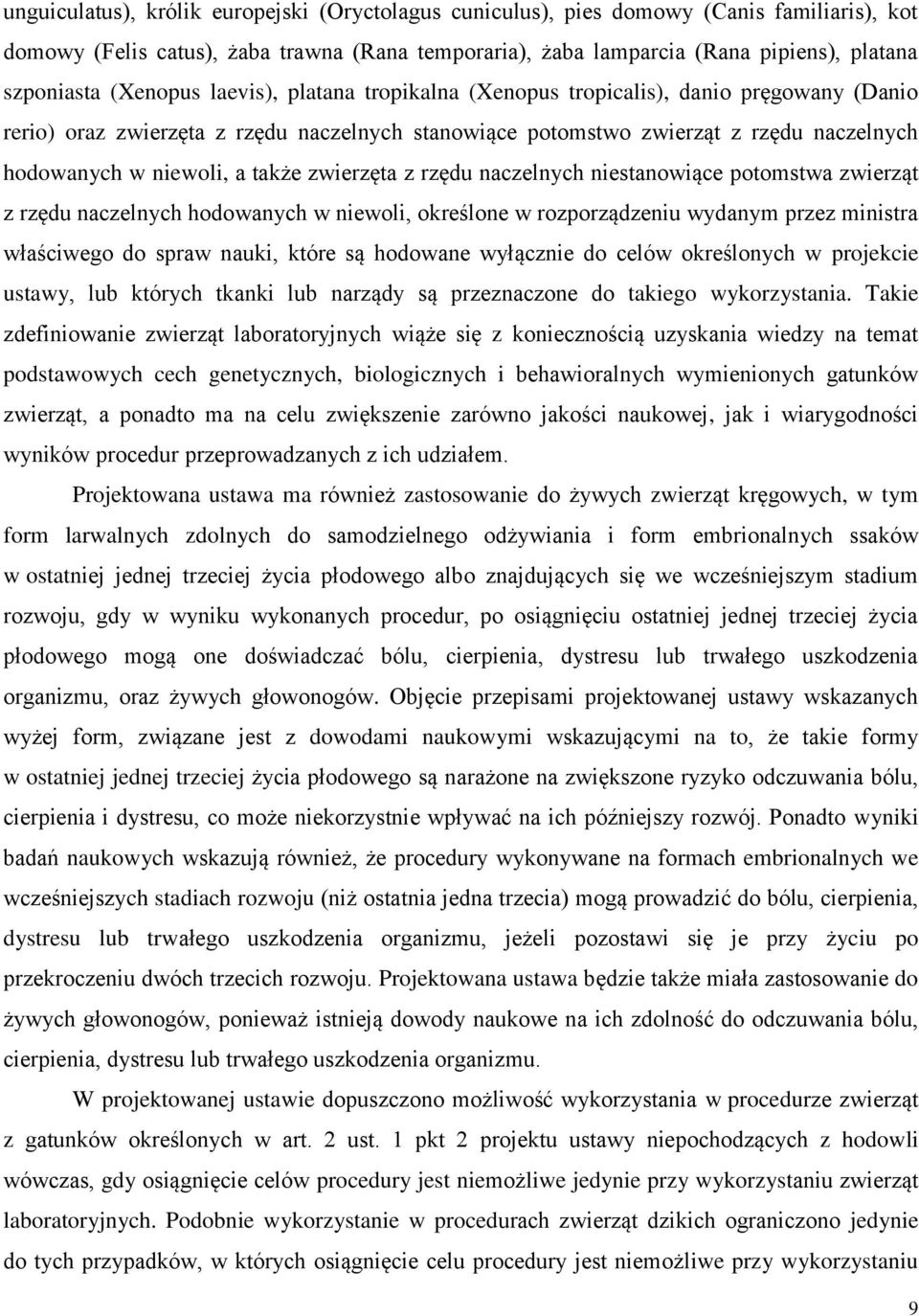 także zwierzęta z rzędu naczelnych niestanowiące potomstwa zwierząt z rzędu naczelnych hodowanych w niewoli, określone w rozporządzeniu wydanym przez ministra właściwego do spraw nauki, które są