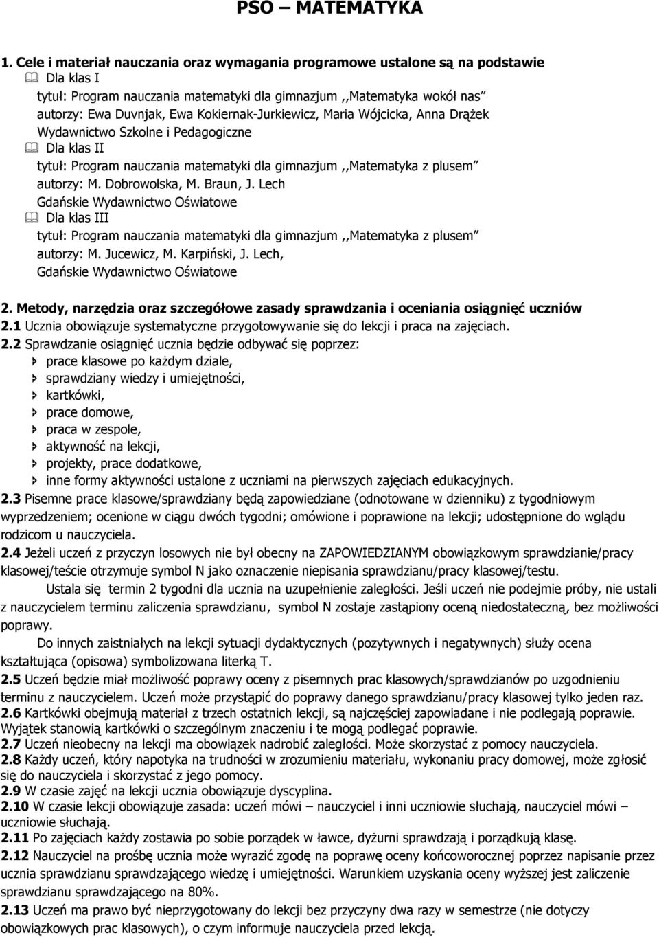 Kokiernak-Jurkiewicz, Maria Wójcicka, Anna Drążek Wydawnictwo Szkolne i Pedagogiczne Dla klas II tytuł: Program nauczania matematyki dla gimnazjum,,matematyka z plusem autorzy: M. Dobrowolska, M.