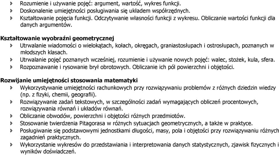 Kształtowanie wyobraźni geometrycznej Utrwalanie wiadomości o wielokątach, kołach, okręgach, graniastosłupach i ostrosłupach, poznanych w młodszych klasach.