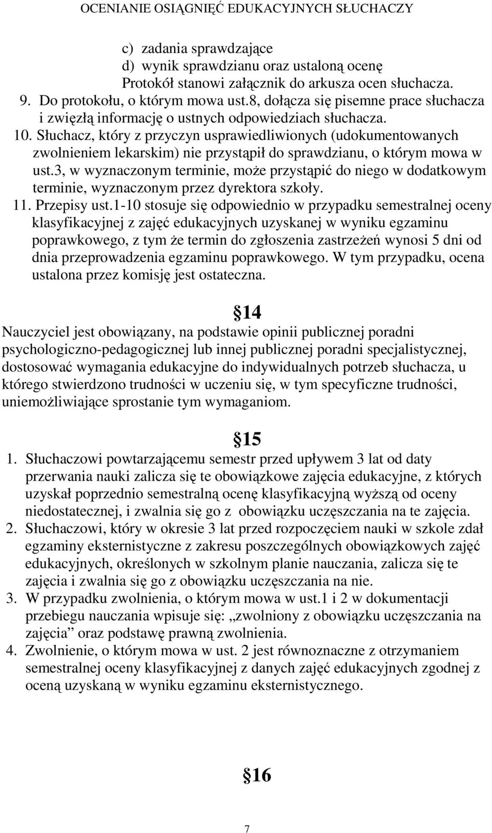 Słuchacz, który z przyczyn usprawiedliwionych (udokumentowanych zwolnieniem lekarskim) nie przystąpił do sprawdzianu, o którym mowa w ust.