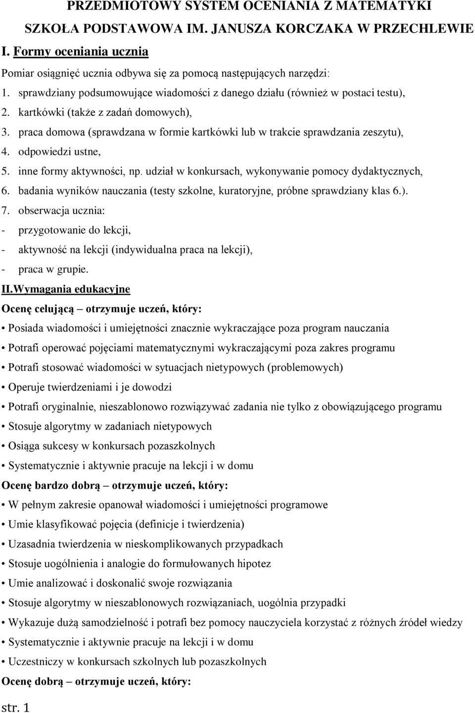 praca domowa (sprawdzana w formie kartkówki lub w trakcie sprawdzania zeszytu), 4. odpowiedzi ustne, 5. inne formy aktywności, np. udział w konkursach, wykonywanie pomocy dydaktycznych, 6.