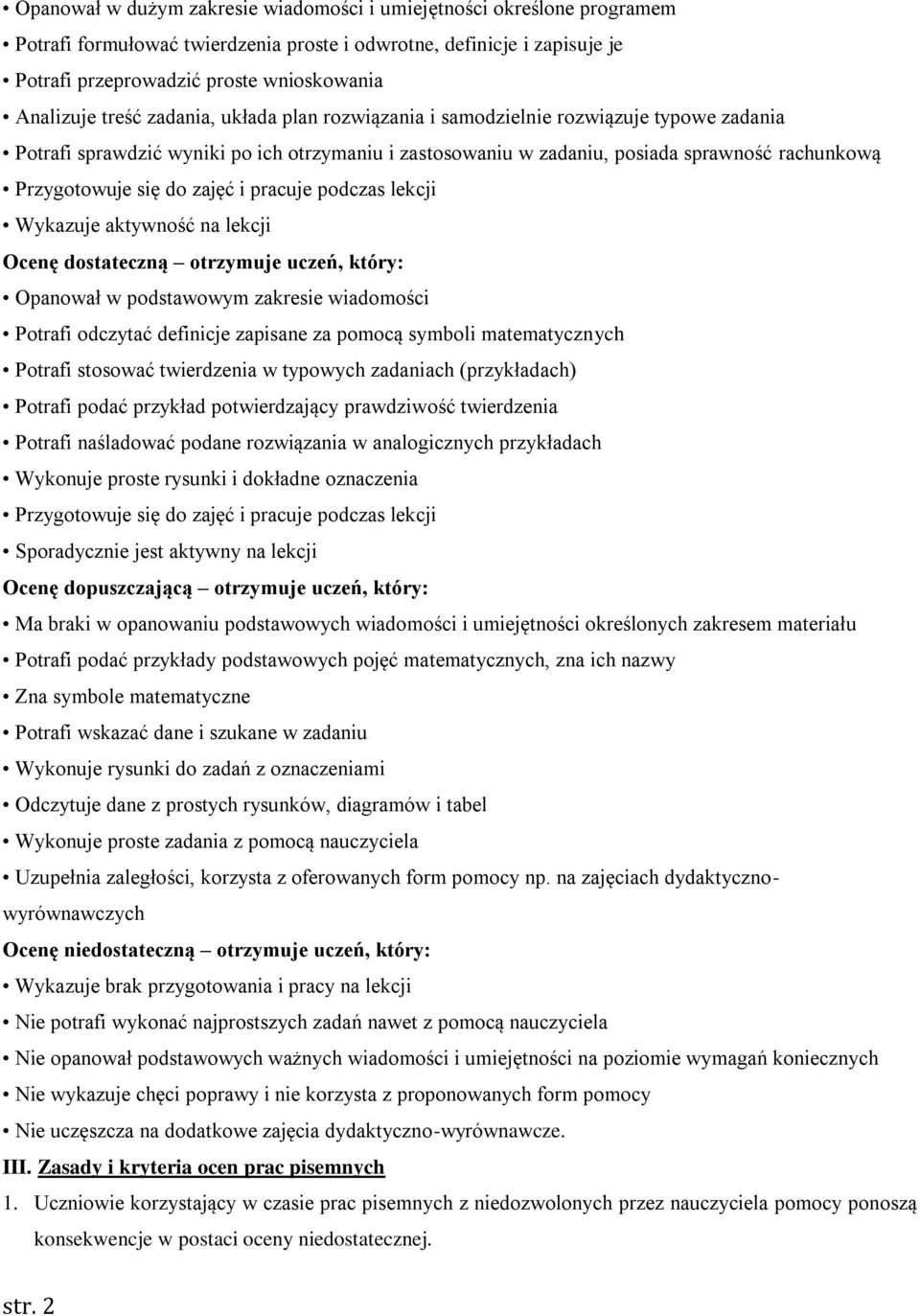 zajęć i pracuje podczas lekcji Wykazuje aktywność na lekcji Ocenę dostateczną otrzymuje uczeń, który: Opanował w podstawowym zakresie wiadomości Potrafi odczytać definicje zapisane za pomocą symboli