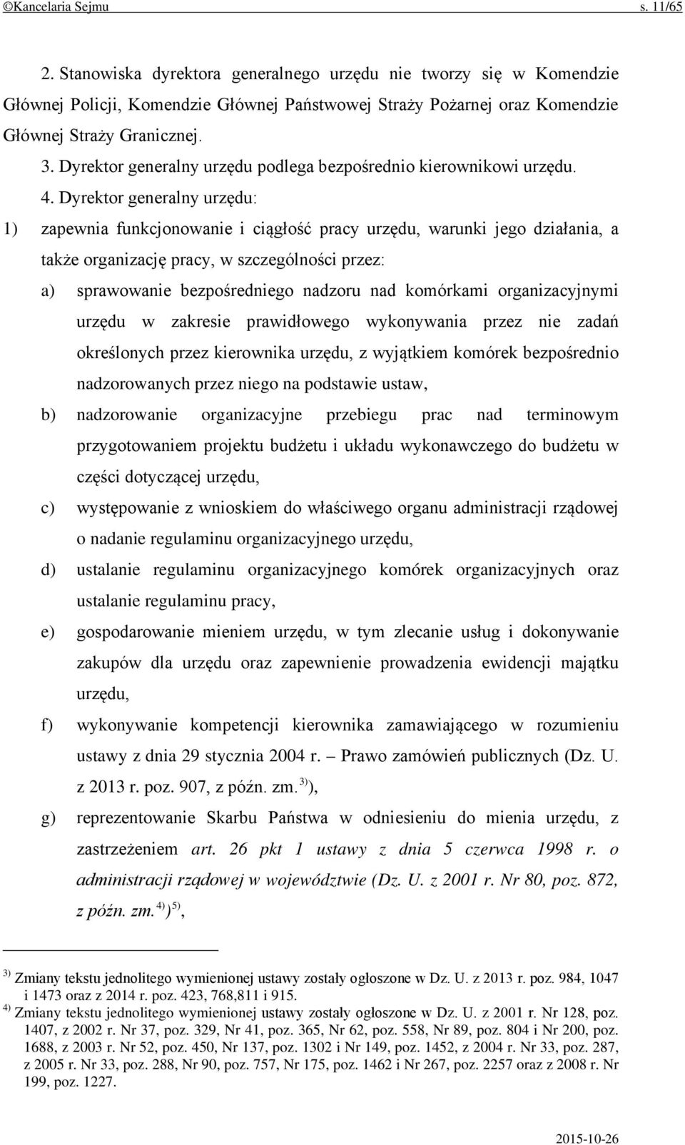 Dyrektor generalny urzędu: 1) zapewnia funkcjonowanie i ciągłość pracy urzędu, warunki jego działania, a także organizację pracy, w szczególności przez: a) sprawowanie bezpośredniego nadzoru nad