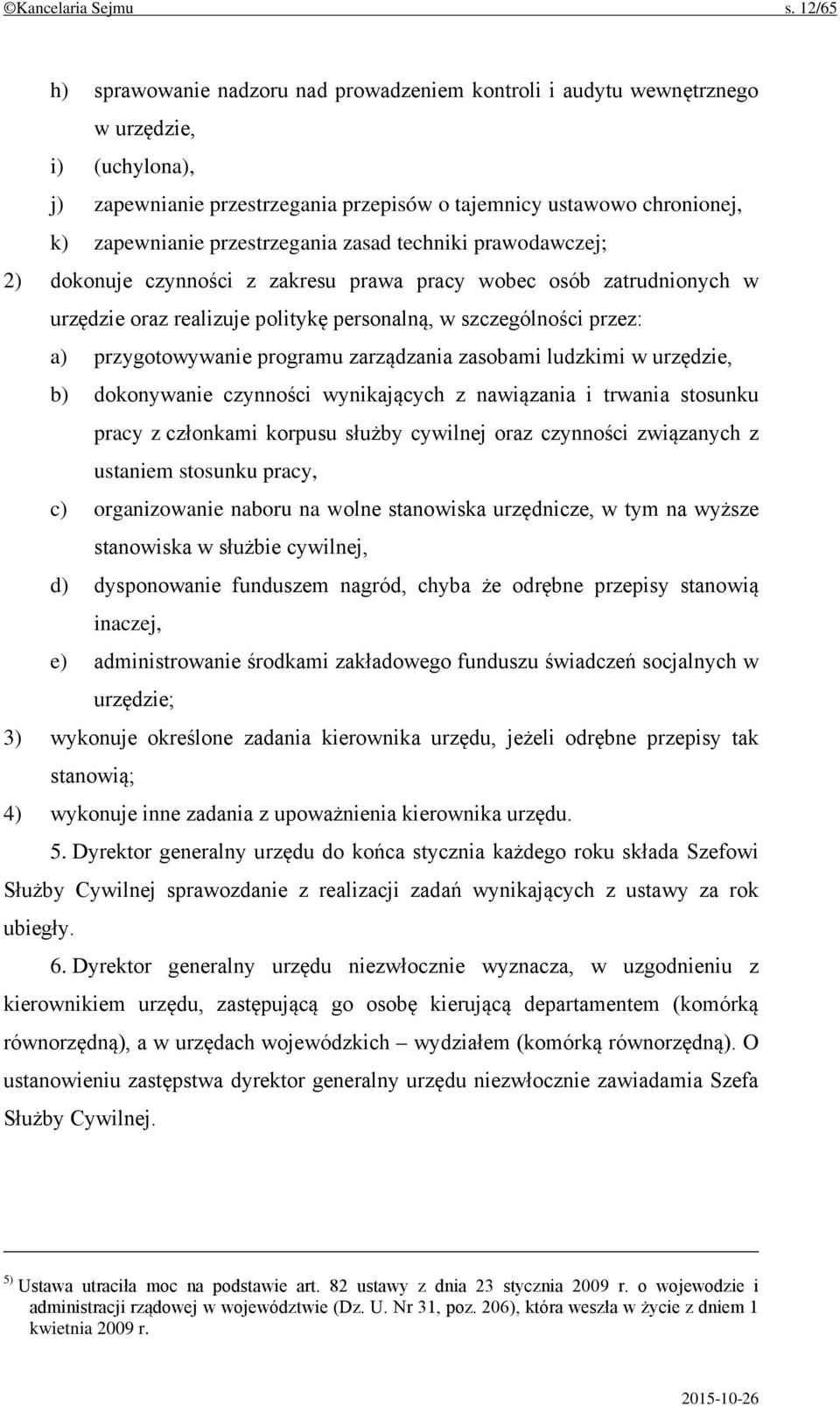 przestrzegania zasad techniki prawodawczej; 2) dokonuje czynności z zakresu prawa pracy wobec osób zatrudnionych w urzędzie oraz realizuje politykę personalną, w szczególności przez: a)