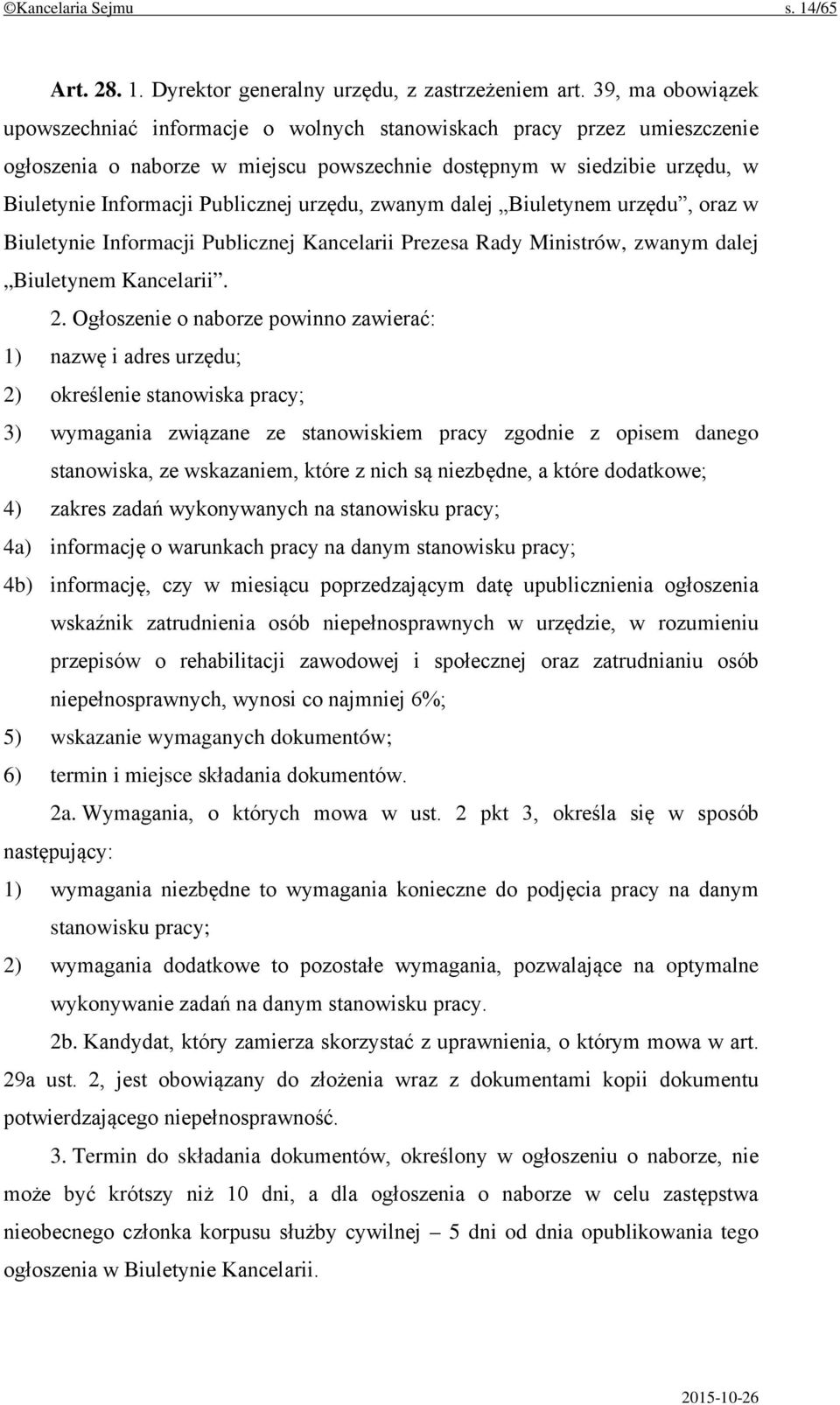 urzędu, zwanym dalej Biuletynem urzędu, oraz w Biuletynie Informacji Publicznej Kancelarii Prezesa Rady Ministrów, zwanym dalej Biuletynem Kancelarii. 2.