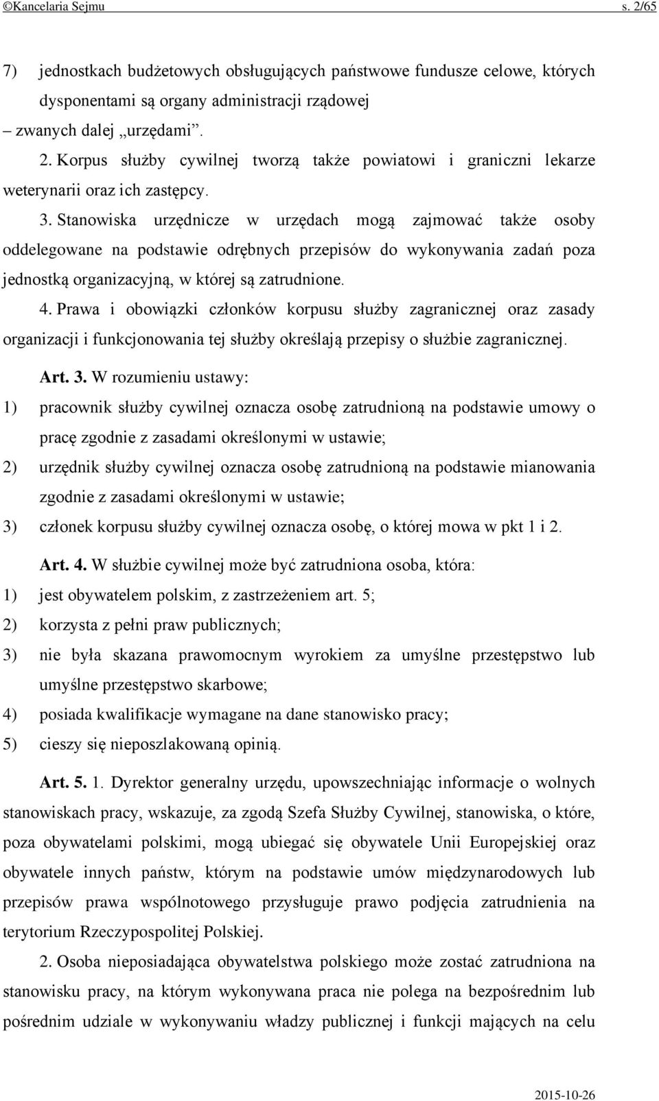 Prawa i obowiązki członków korpusu służby zagranicznej oraz zasady organizacji i funkcjonowania tej służby określają przepisy o służbie zagranicznej. Art. 3.