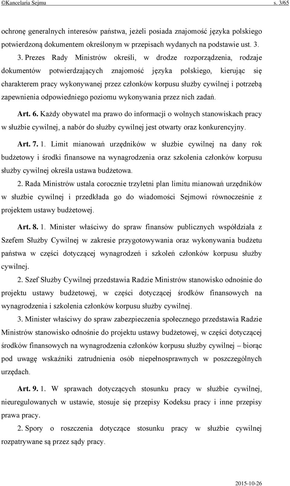 3. Prezes Rady Ministrów określi, w drodze rozporządzenia, rodzaje dokumentów potwierdzających znajomość języka polskiego, kierując się charakterem pracy wykonywanej przez członków korpusu służby