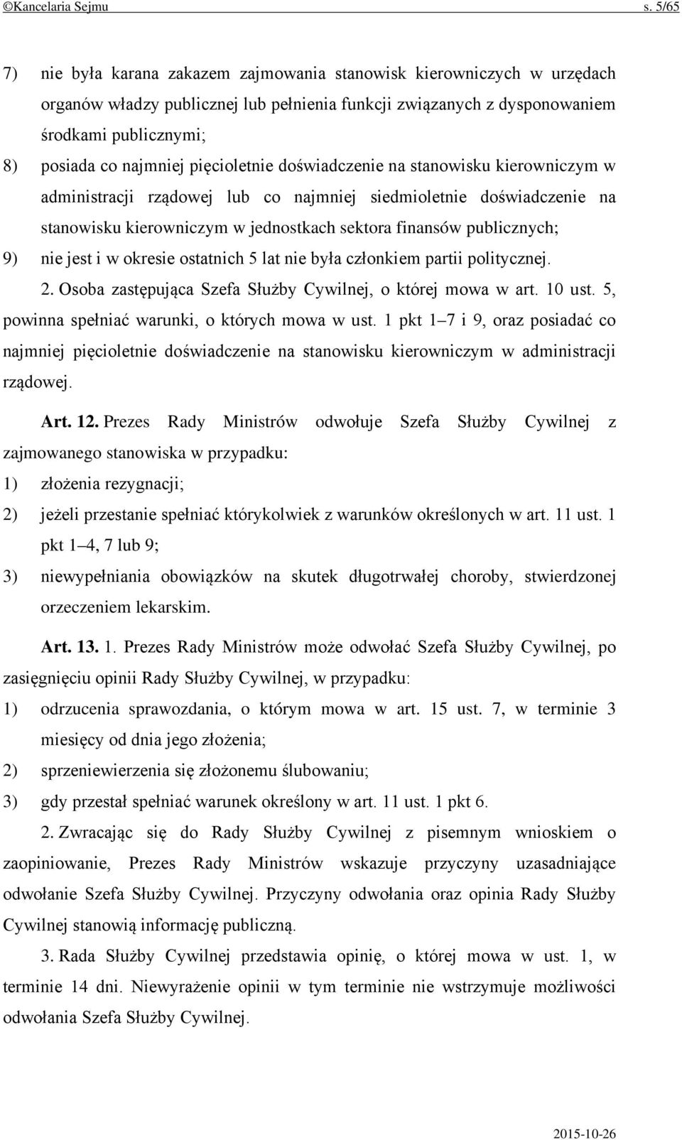 pięcioletnie doświadczenie na stanowisku kierowniczym w administracji rządowej lub co najmniej siedmioletnie doświadczenie na stanowisku kierowniczym w jednostkach sektora finansów publicznych; 9)