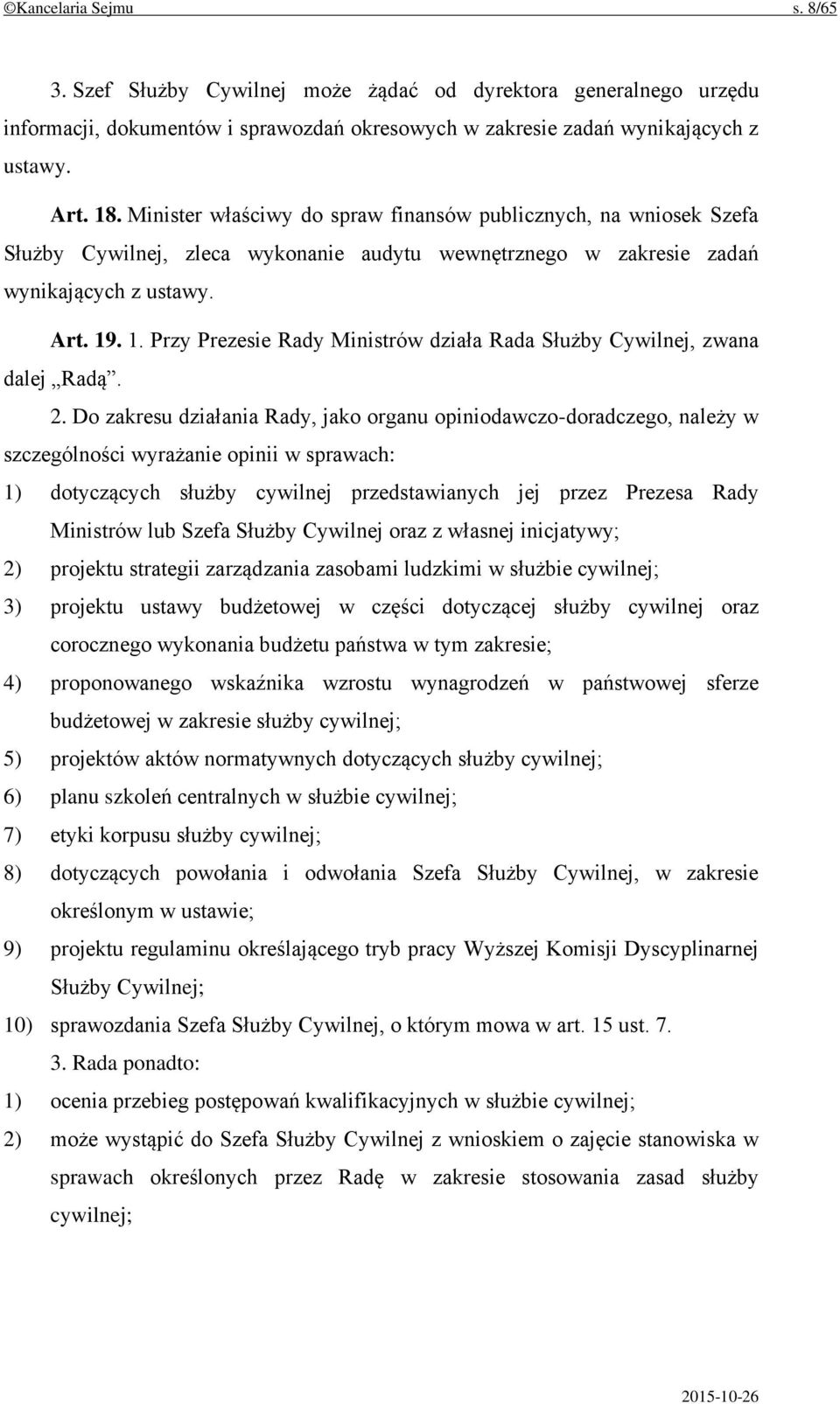 . 1. Przy Prezesie Rady Ministrów działa Rada Służby Cywilnej, zwana dalej Radą. 2.