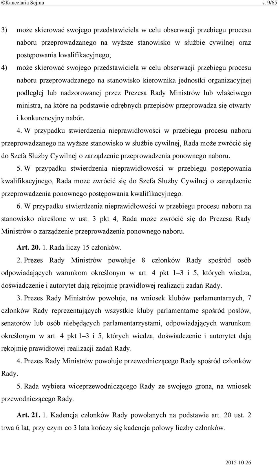 skierować swojego przedstawiciela w celu obserwacji przebiegu procesu naboru przeprowadzanego na stanowisko kierownika jednostki organizacyjnej podległej lub nadzorowanej przez Prezesa Rady Ministrów