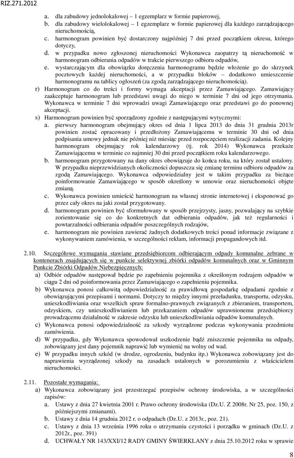 w przypadku nowo zgłoszonej nieruchomości Wykonawca zaopatrzy tą nieruchomość w harmonogram odbierania odpadów w trakcie pierwszego odbioru odpadów, e.
