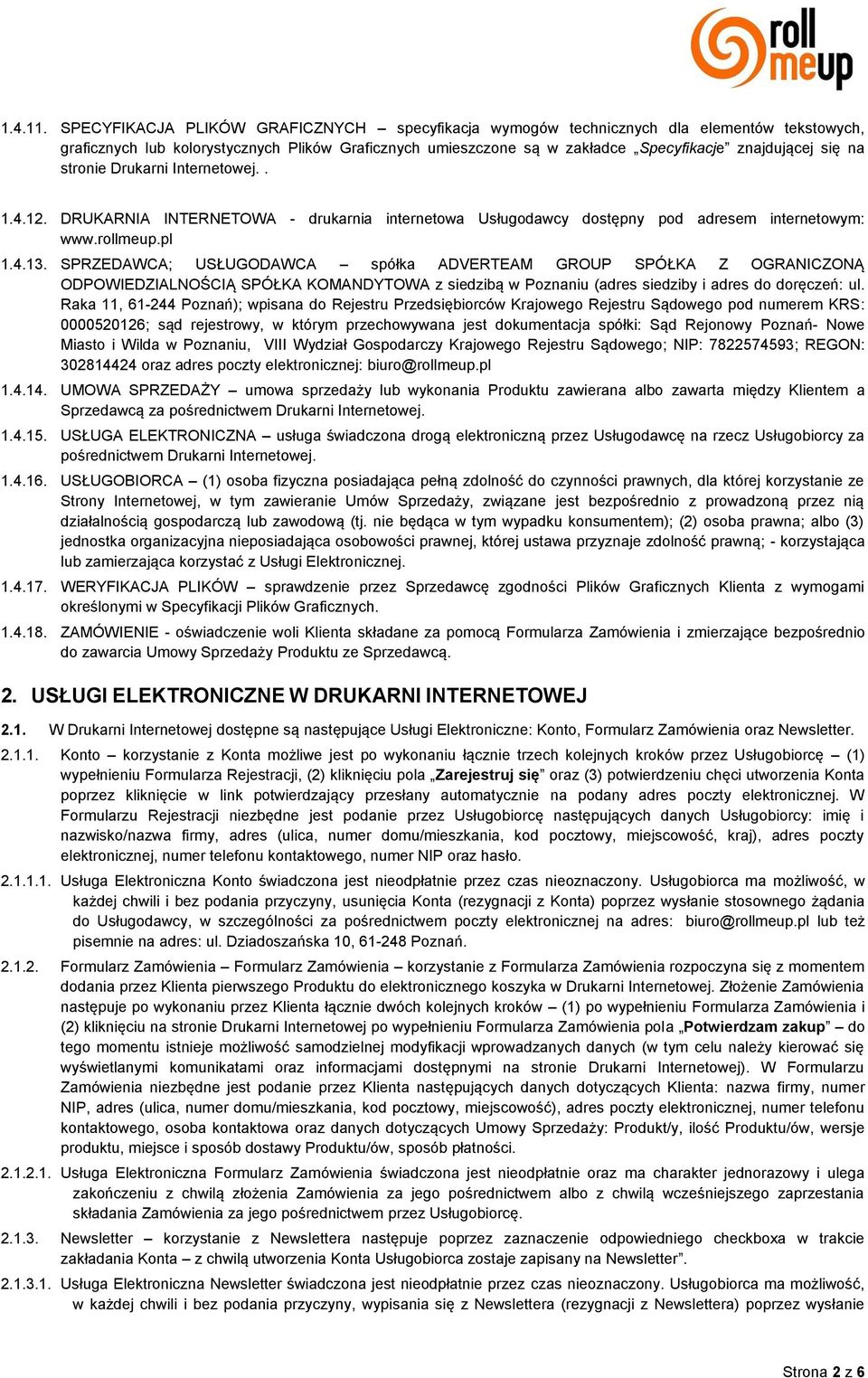 na stronie Drukarni Internetowej.. 1.4.12. DRUKARNIA INTERNETOWA - drukarnia internetowa Usługodawcy dostępny pod adresem internetowym: www.rollmeup.pl 1.4.13.