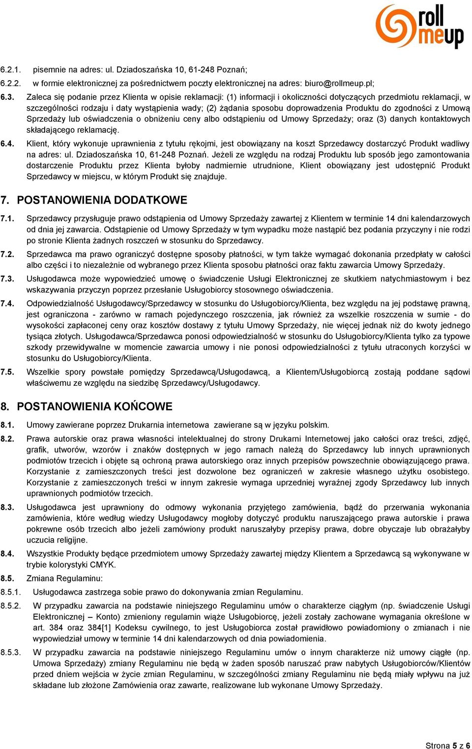 doprowadzenia Produktu do zgodności z Umową Sprzedaży lub oświadczenia o obniżeniu ceny albo odstąpieniu od Umowy Sprzedaży; oraz (3) danych kontaktowych składającego reklamację. 6.4.