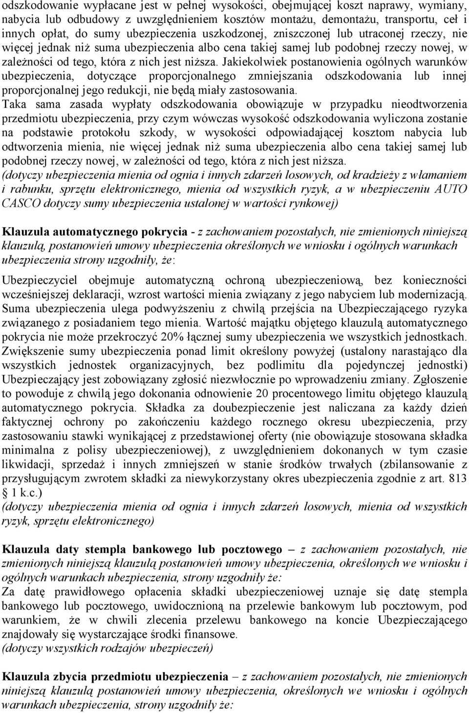 Jakiekolwiek postanowienia ogólnych warunków ubezpieczenia, dotyczące proporcjonalnego zmniejszania odszkodowania lub innej proporcjonalnej jego redukcji, nie będą miały zastosowania.