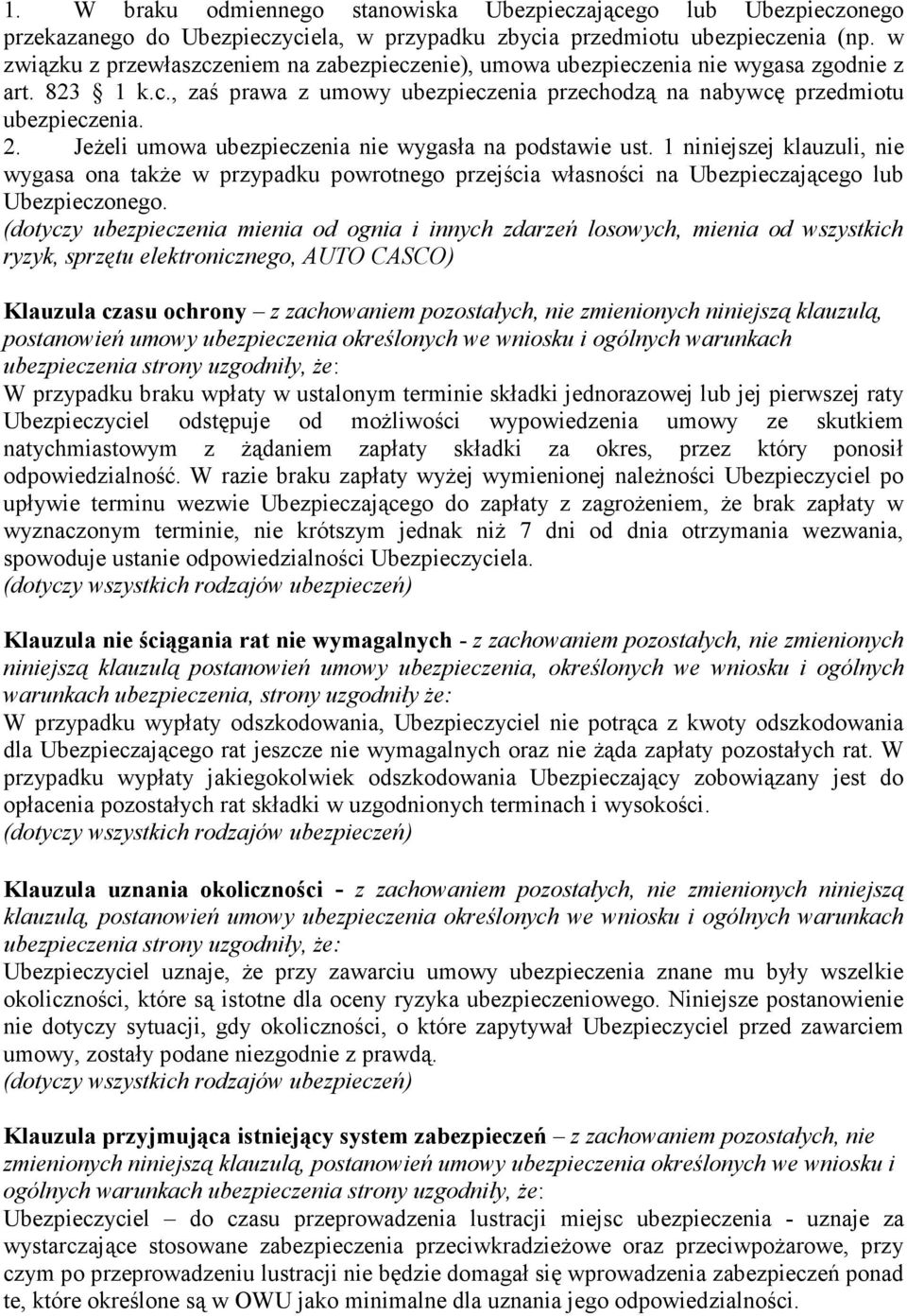Jeżeli umowa ubezpieczenia nie wygasła na podstawie ust. 1 niniejszej klauzuli, nie wygasa ona także w przypadku powrotnego przejścia własności na Ubezpieczającego lub Ubezpieczonego.