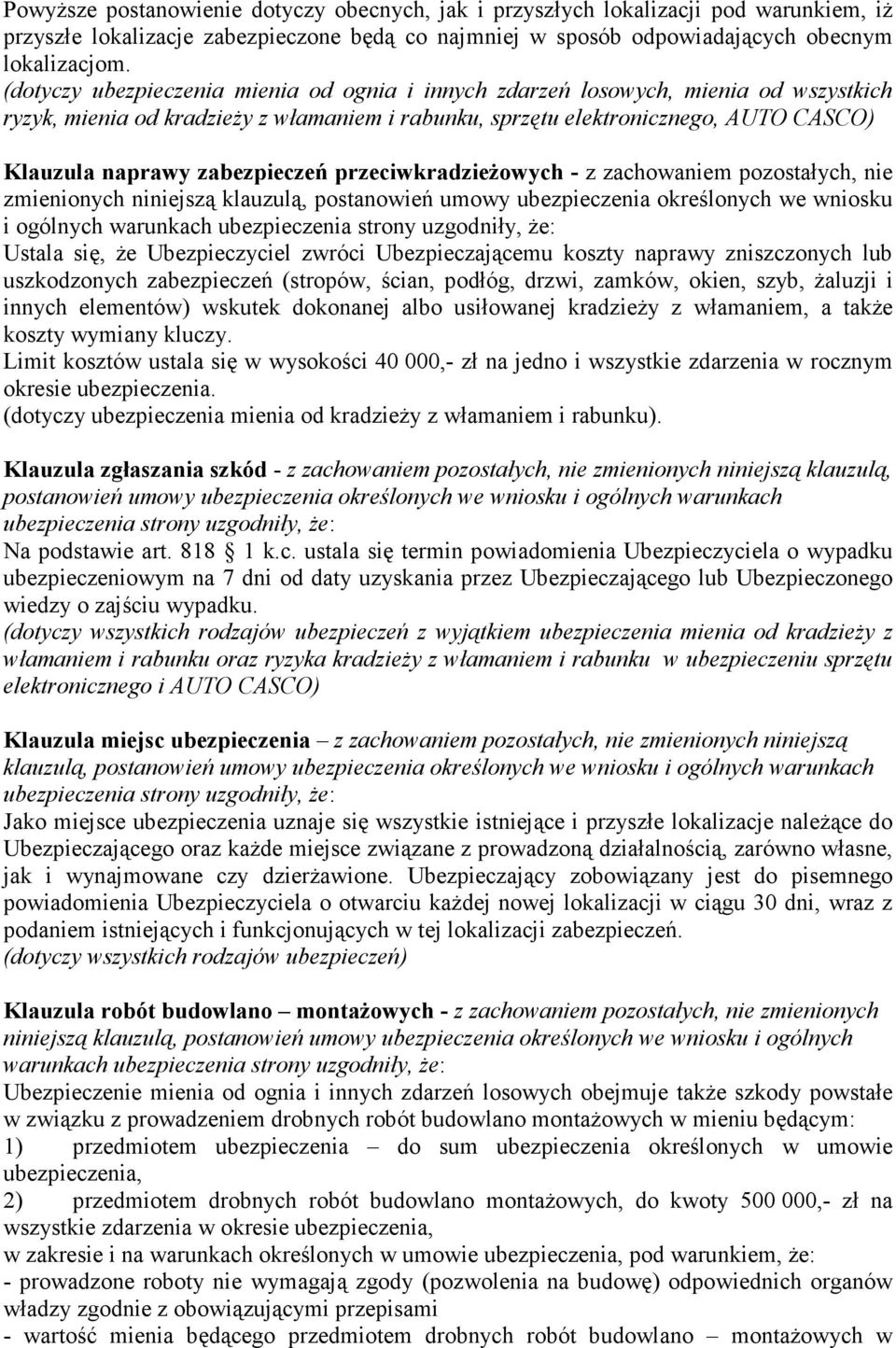 klauzulą, postanowień umowy ubezpieczenia określonych we wniosku i ogólnych warunkach Ustala się, że Ubezpieczyciel zwróci Ubezpieczającemu koszty naprawy zniszczonych lub uszkodzonych zabezpieczeń