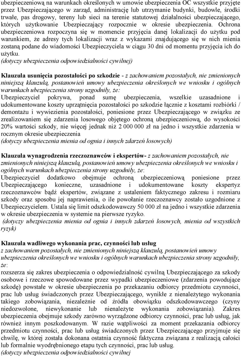 Ochrona ubezpieczeniowa rozpoczyna się w momencie przyjęcia danej lokalizacji do użytku pod warunkiem, że adresy tych lokalizacji wraz z wykazami znajdującego się w nich mienia zostaną podane do