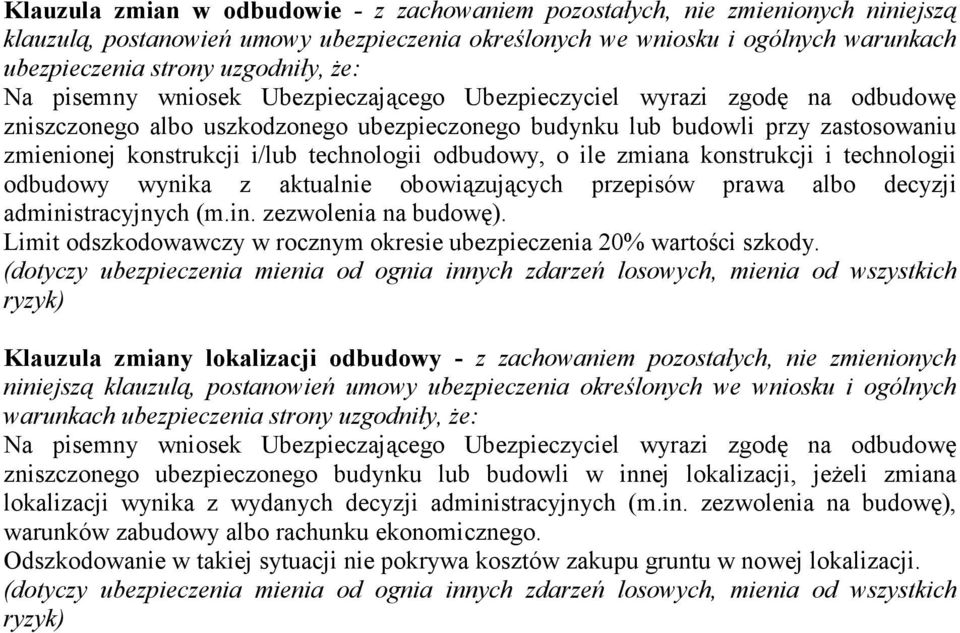 prawa albo decyzji administracyjnych (m.in. zezwolenia na budowę). Limit odszkodowawczy w rocznym okresie ubezpieczenia 20% wartości szkody.
