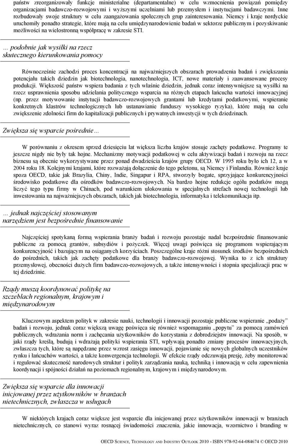 Niemcy i kraje nordyckie uruchomiły ponadto strategie, które mają na celu umiędzynarodowienie badań w sektorze publicznym i pozyskiwanie możliwości na wielostronną współpracę w zakresie STI.