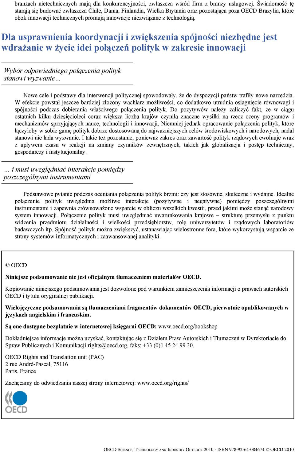Dla usprawnienia koordynacji i zwiększenia spójności niezbędne jest wdrażanie w życie idei połączeń polityk w zakresie innowacji Wybór odpowiedniego połączenia polityk stanowi wyzwanie Nowe cele i