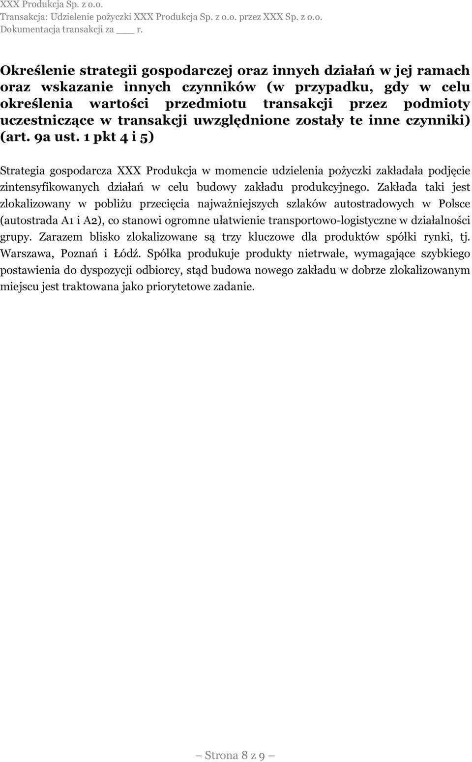 1 pkt 4 i 5) Strategia gospodarcza XXX Produkcja w momencie udzielenia pożyczki zakładała podjęcie zintensyfikowanych działań w celu budowy zakładu produkcyjnego.