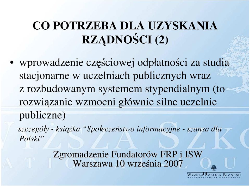 rozbudowanym systemem stypendialnym (to rozwiązanie wzmocni głównie silne