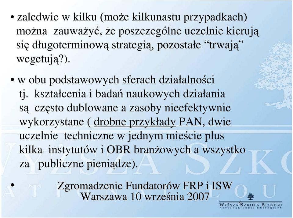 kształcenia i badań naukowych działania są często dublowane a zasoby nieefektywnie wykorzystane ( drobne