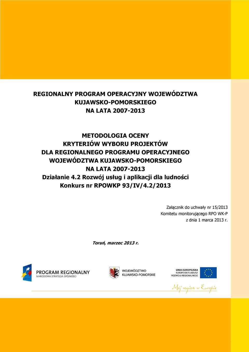LATA 2007-2013 Działanie 4.2 Rozwój usług i aplikacji dla ludności Konkurs nr RPOWKP 93/IV/4.
