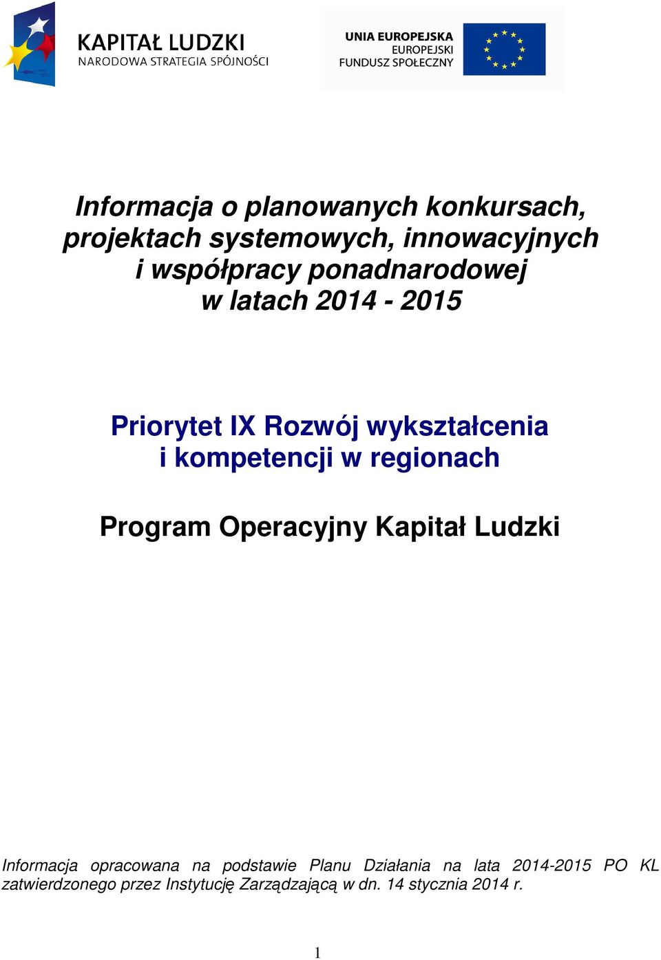 regionach Program Operacyjny Kapitał Ludzki Informacja opracowana na podstawie Planu