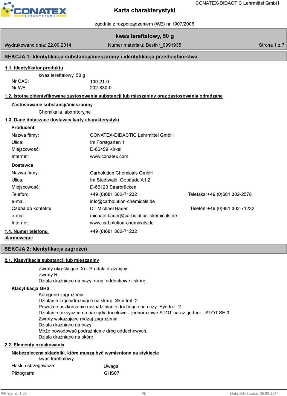 conatex.com Carbolution Chemicals GmbH Ulica: Im Stadtwald, Gebäude A1.2 Miejscowość: Telefon: e-mail: Osoba do kontaktu: e-mail: Internet: 1.4.