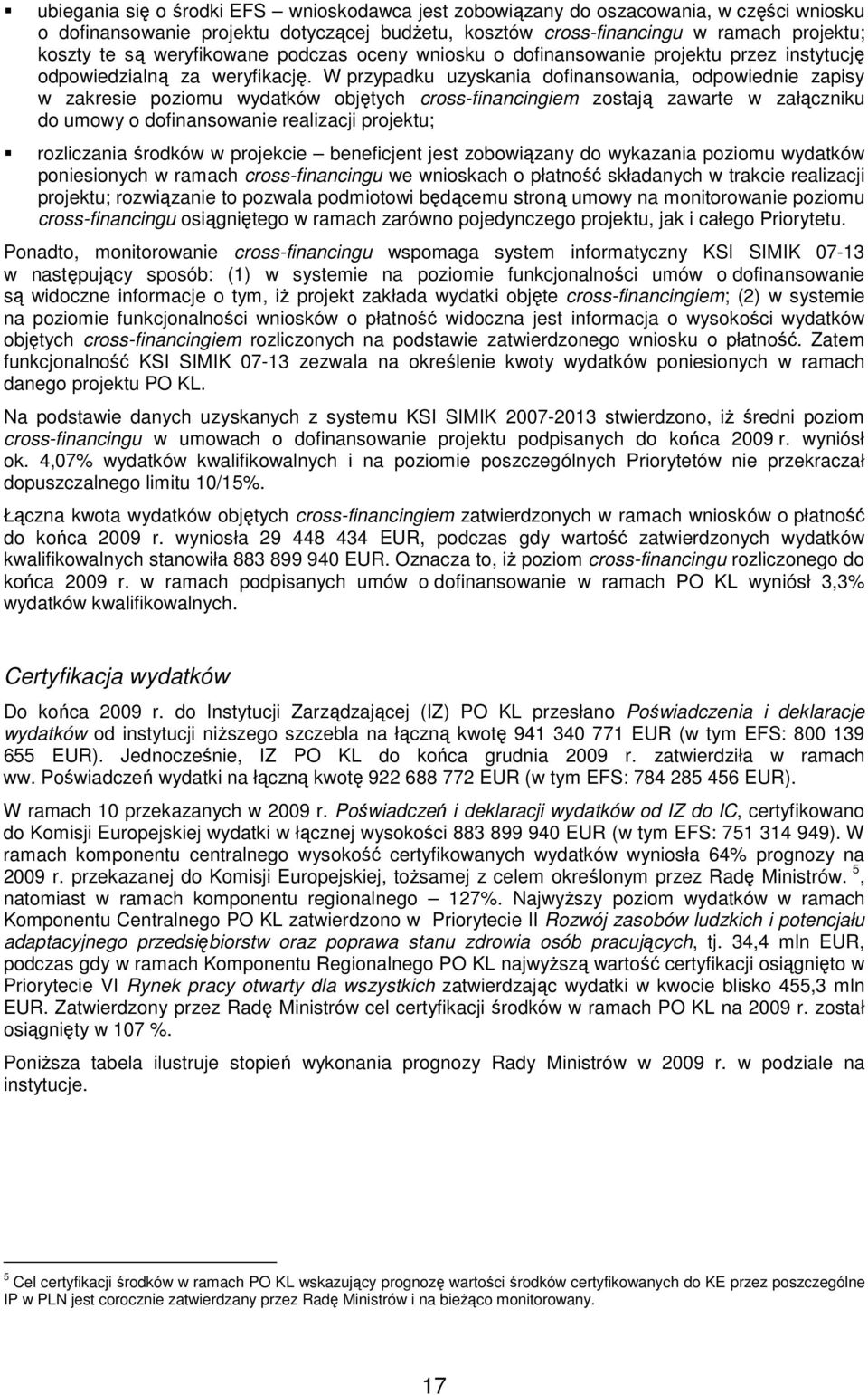 W przypadku uzyskania dofinansowania, odpowiednie zapisy w zakresie poziomu wydatków objętych cross-financingiem zostają zawarte w załączniku do umowy o dofinansowanie realizacji projektu;