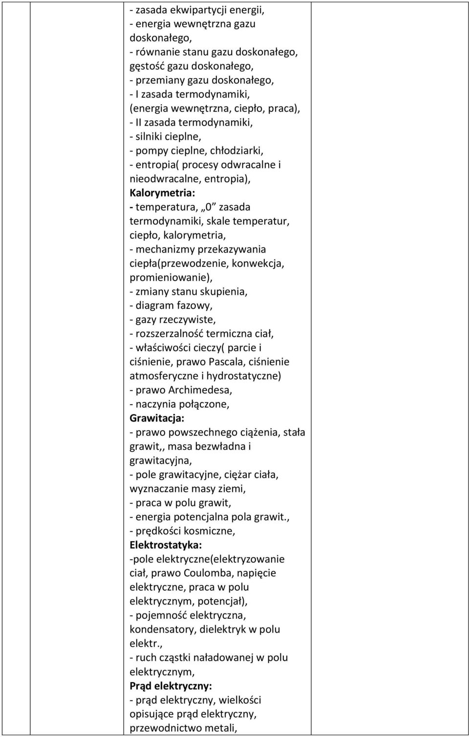 zasada termodynamiki, skale temperatur, ciepło, kalorymetria, - mechanizmy przekazywania ciepła(przewodzenie, konwekcja, promieniowanie), - zmiany stanu skupienia, - diagram fazowy, - gazy