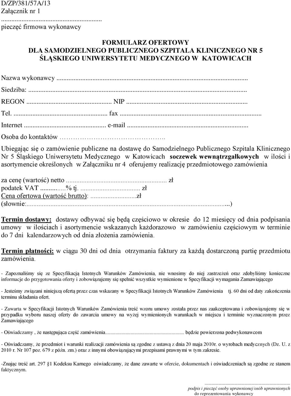 . Ubiegając się o zamówienie publiczne na dostawę do Samodzielnego Publicznego Szpitala Klinicznego Nr 5 Śląskiego Uniwersytetu Medycznego w Katowicach soczewek wewnątrzgałkowych w ilości i