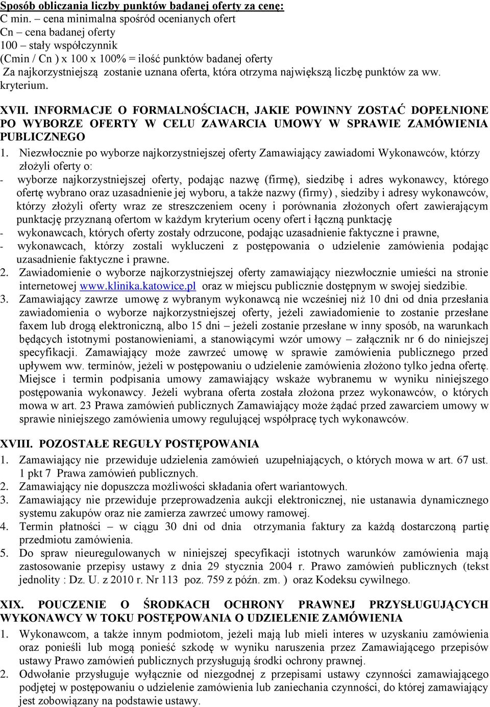 otrzyma największą liczbę punktów za ww. kryterium. XVII. INFORMACJE O FORMALNOŚCIACH, JAKIE POWINNY ZOSTAĆ DOPEŁNIONE PO WYBORZE OFERTY W CELU ZAWARCIA UMOWY W SPRAWIE ZAMÓWIENIA PUBLICZNEGO 1.