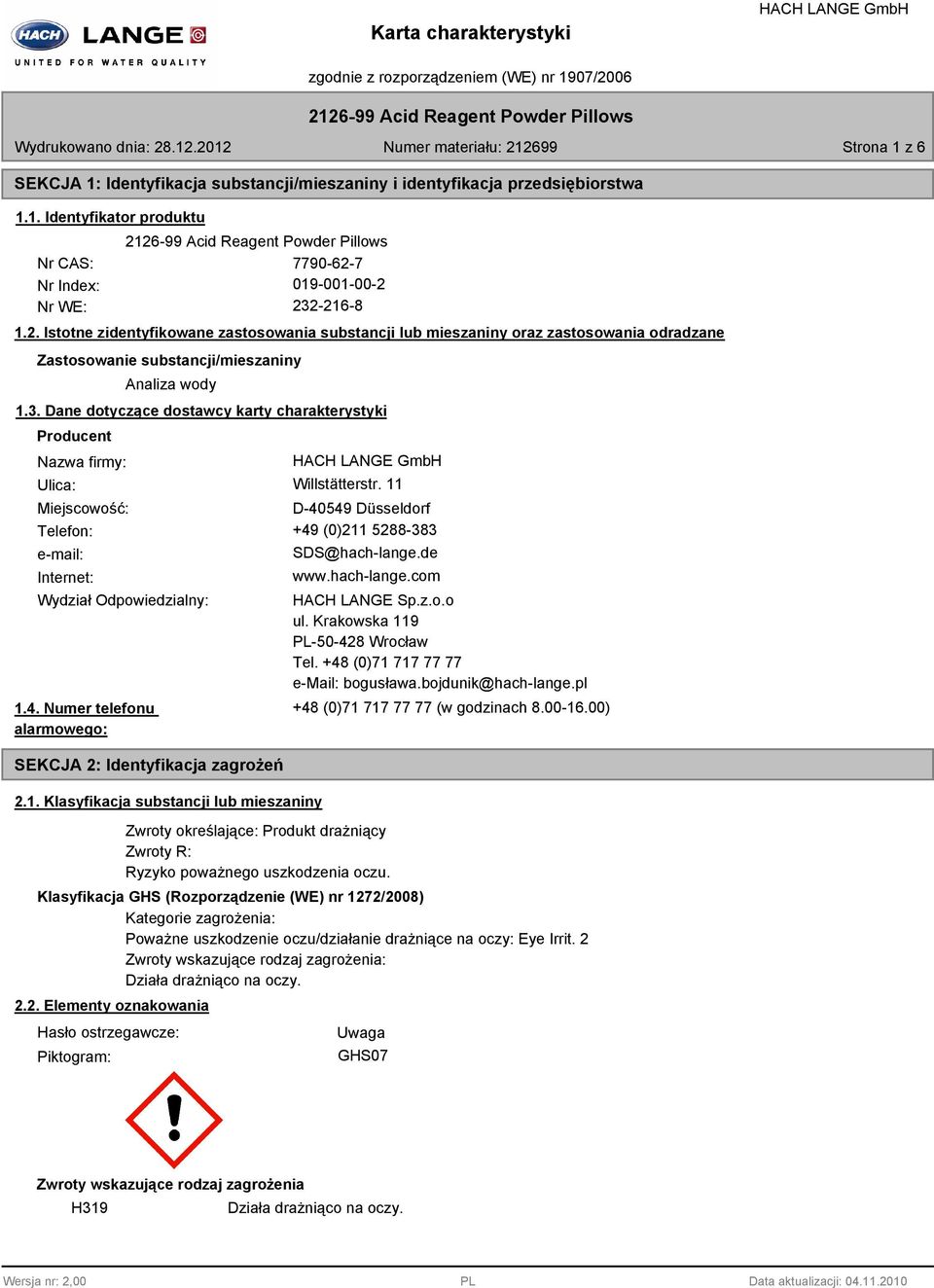 11 Miejscowość: D-40549 Düsseldorf Telefon: +49 (0)211 5288-383 e-mail: Internet: SDS@hach-lange.de www.hach-lange.com Wydział Odpowiedzialny: 1.4. Numer telefonu alarmowego: SEKCJA 2: Identyfikacja zagrożeń 2.