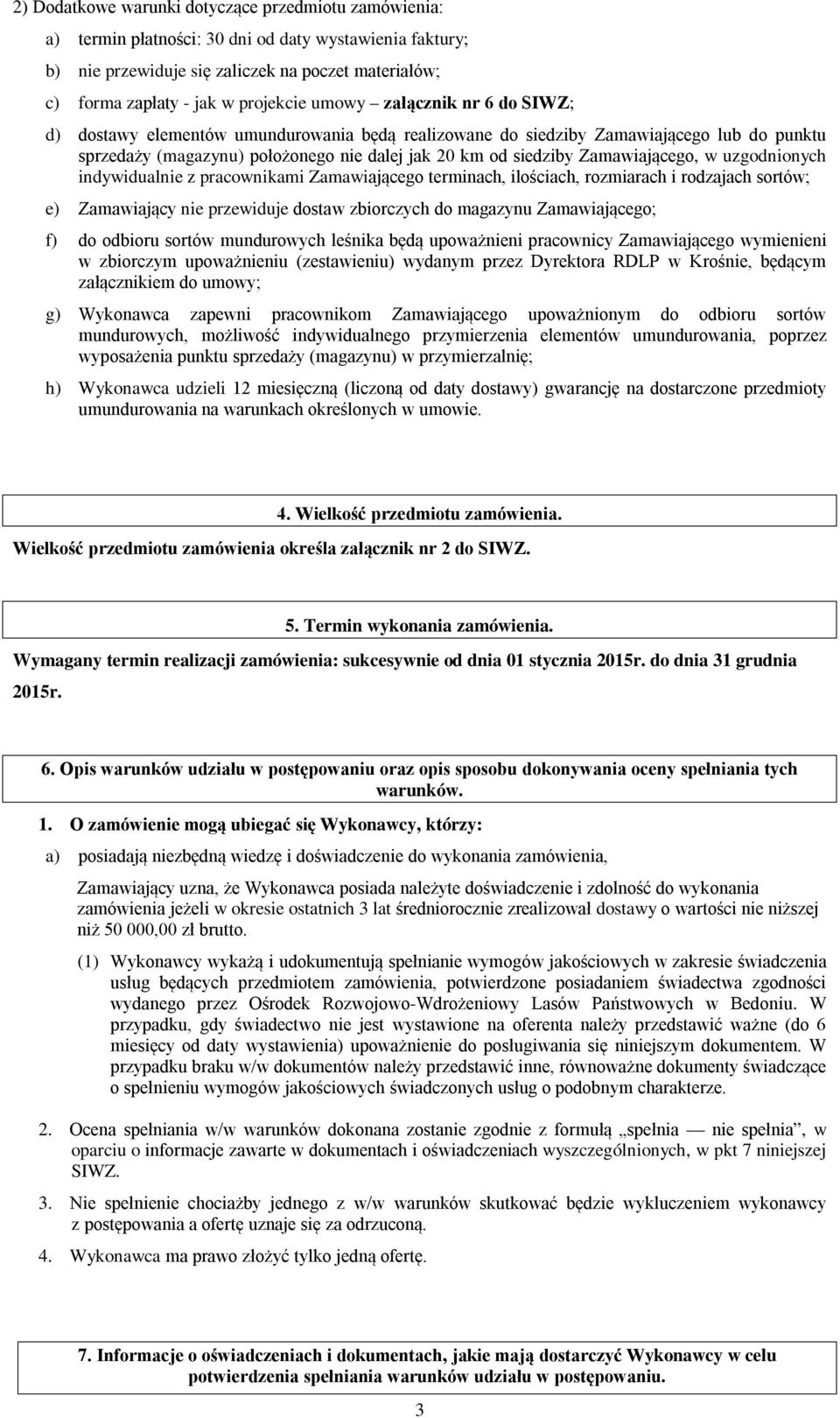 Zamawiającego, w uzgodnionych indywidualnie z pracownikami Zamawiającego terminach, ilościach, rozmiarach i rodzajach sortów; e) Zamawiający nie przewiduje dostaw zbiorczych do magazynu