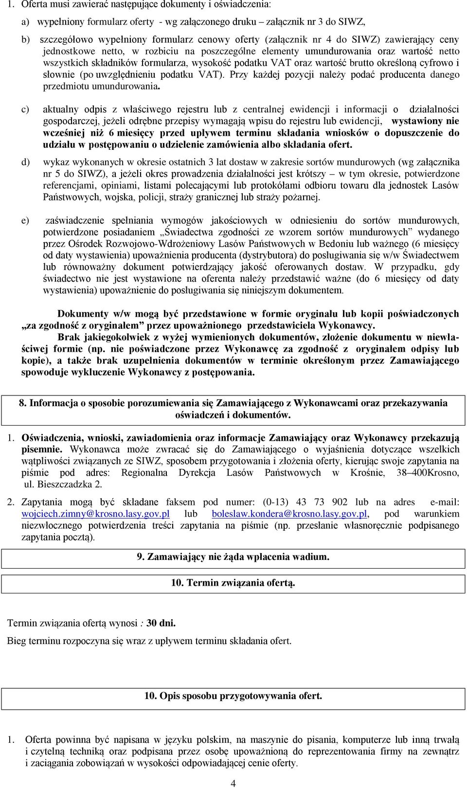brutto określoną cyfrowo i słownie (po uwzględnieniu podatku VAT). Przy każdej pozycji należy podać producenta danego przedmiotu umundurowania.