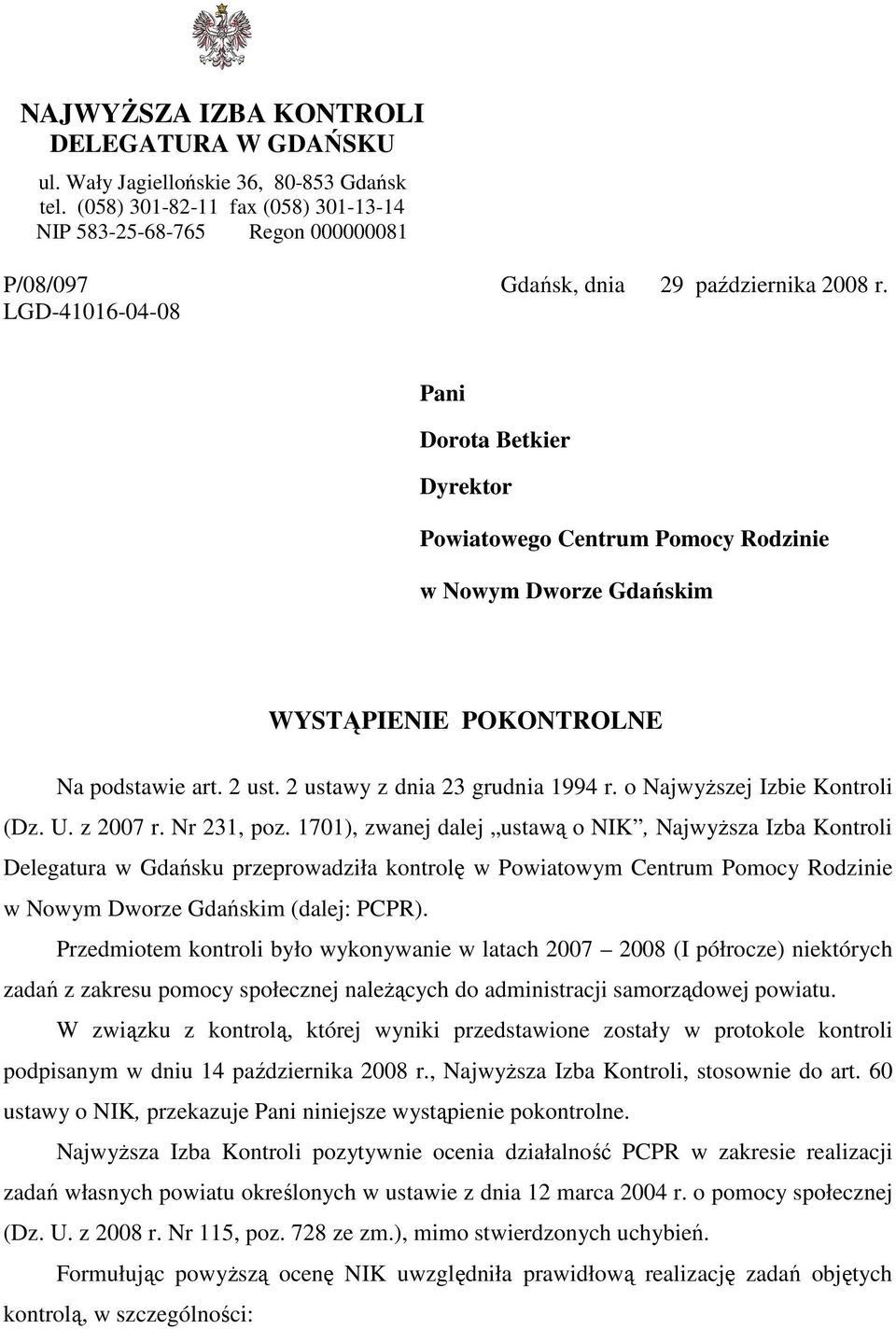 LGD-41016-04-08 Pani Dorota Betkier Dyrektor Powiatowego Centrum Pomocy Rodzinie w Nowym Dworze Gdańskim WYSTĄPIENIE POKONTROLNE Na podstawie art. 2 ust. 2 ustawy z dnia 23 grudnia 1994 r.
