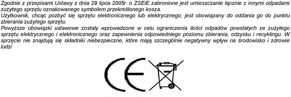 Użytkownik, chcąc pozbyć się sprzętu elektronicznego lub elektrycznego, jest obowiązany do oddania go do punktu zbierania zużytego sprzętu.